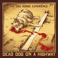 The Dad Horse Experience - Dead Dog On A Highway