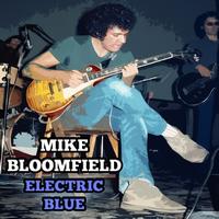 Mike Bloomfield - Electric Blue Live