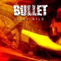 Bullet - Stay Wild