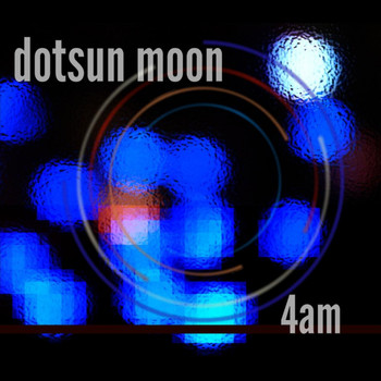 Dotsun Moon - 4 am