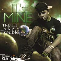 Truth A.K.A Trouble - It's Mine