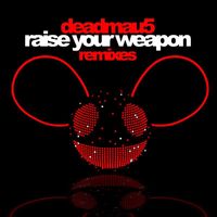 Deadmau5 - Raise Your Weapon (Remixes)