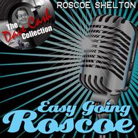 Roscoe Shelton - Easy Going Roscoe - [The Dave Cash Collection]
