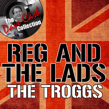 The Troggs - Reg And The Lads [The Dave Cash Collection]