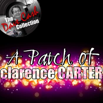 Clarence Carter - A Patch Of Clarence - [The Dave Cash Collection]