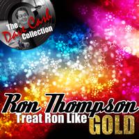 Ron Thompson - Treat Ron Like Gold - [The Dave Cash Collection]