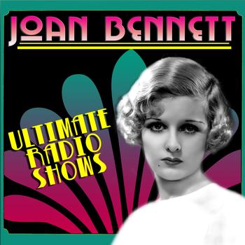 Joan Bennett - Ultimate Radio Shows