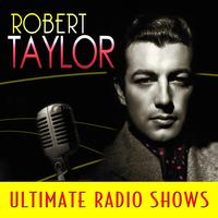 Robert Taylor - Ultimate Radio Shows