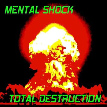 Mental Shock - Total Destruction (Explicit)