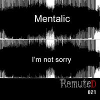 Mentalic - I'm Not Sorry