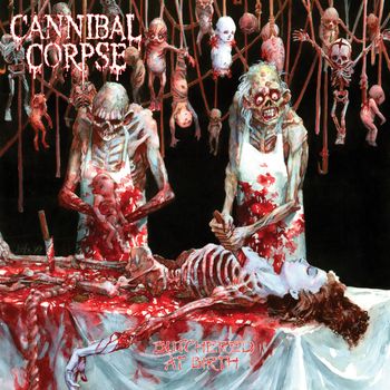 Cannibal Corpse - Butchered at Birth (Explicit)