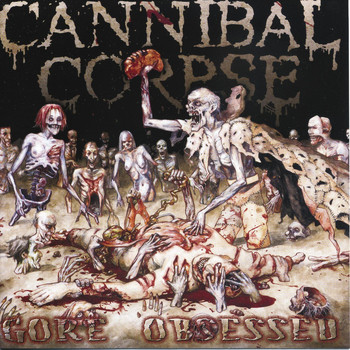 Cannibal Corpse - Gore Obsessed