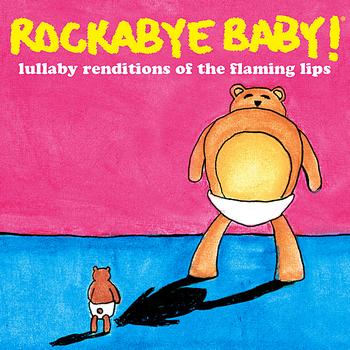 Rockabye Baby! - Lullaby Renditions of the Flaming Lips