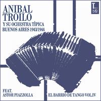 ANIBAL TROILO - El Barrio De Tango, Vol. 4 (Die Ersten Aufnahmen von Astor Piazolla)