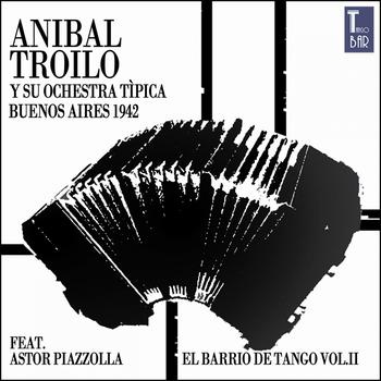 ANIBAL TROILO - El Barrio de Tango, Vol. 2 (Die Ersten Aufnahmen von Astor Piazzolla)