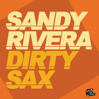Sandy Rivera - Dirty Sax