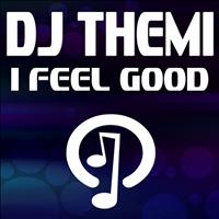 DJ Themi - I Feel Good