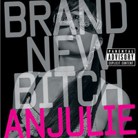 Anjulie - Brand New Bitch (Explicit)