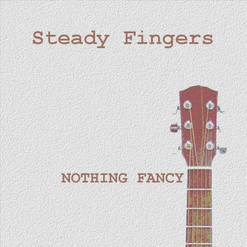 Steady Fingers - Nothing Fancy