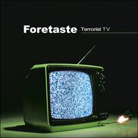 Foretaste - Terrorist TV