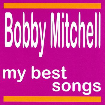 Bobby Mitchell - My Best Songs - Bobby Mitchell