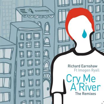 Richard Earnshaw feat. Imogen Ryall - Cry Me A River (Remixes, Pt. 1)