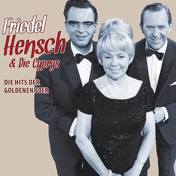 Friedel Hensch - Die Hits der goldenen 50er