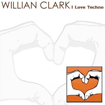Willian Clark - I Love Techno