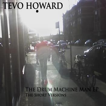 Tevo Howard - The Drum Machine Man EP Short Versions
