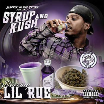 Lil Rue - Slappin' In The Trunk Presents: Syrup and Kush (Explicit)