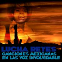 Lucha Reyes - Canciones Mexicanas En Las Voz Involvidable