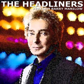 The Headliners - The Headliners Perform Barry Manilow