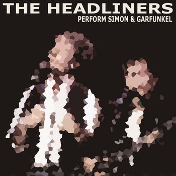 The Headliners - The Headliners Perform Simon & Garfunkel