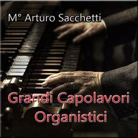 Arturo Sacchetti - Grandi capolavori organistici