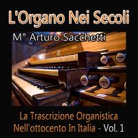 Arturo Sacchetti - L'organo nei secoli: La trascrizione organistica nell'ottocento in Italia, vol. 1
