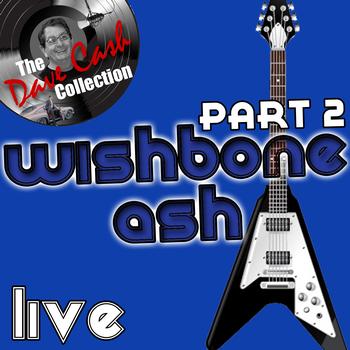 Wishbone Ash - Wishbone Ash Live Part 2 - [The Dave Cash Collection]