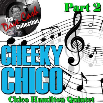 Chico Hamilton Quintet - Cheeky Chico Part 2 - [The Dave Cash Collection]