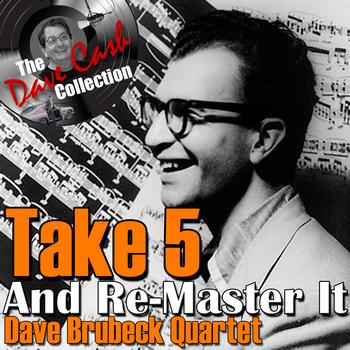Dave Brubeck Quartet - Take 5 And Re-Master It - [The Dave Cash Collection]