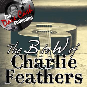 Charlie Feathers - The B to W of Charlie Feathers - [The Dave Cash Collection]
