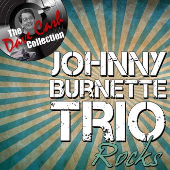 Johnny Burnette Trio - Johnny Burnette Rocks - [The Dave Cash Collection]