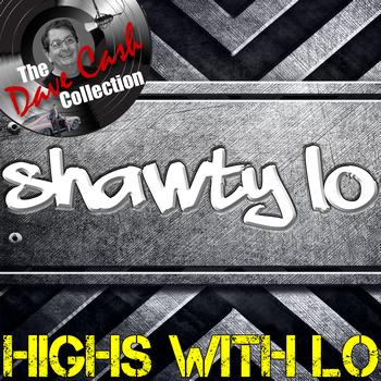 Shawty Lo - Highs With Lo - [The Dave Cash Collection] (Explicit)