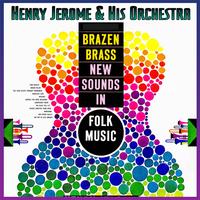 Henry Jerome & His Orchestra - Brazen Brass - New Sounds In Folk Music