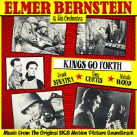 Elmer Bernstein & His Orchestra - Kings Go Forth (Music From The Original 1958 Motion Picture Soundtrack)