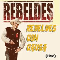 Los Rebeldes - Rebeldes con Causa (Live)