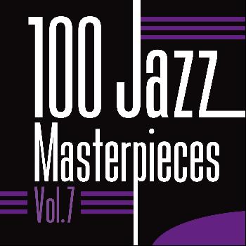 Various Artists - 100 Jazz Masterpieces, Vol. 7