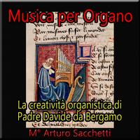 Arturo Sacchetti - Musica per organo (La ceatività organistica di Padre Davide da Bergamo)