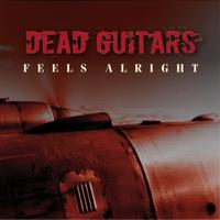 Dead Guitars - Feels Alright