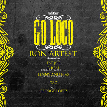 Ron Artest feat. Fat Joe, B-Real, Lenny and Max, TAZ & George Lopez - Go Loco (feat. Fat Joe, B-Real, Lenny and Max, TAZ & George Lopez) (Explicit)