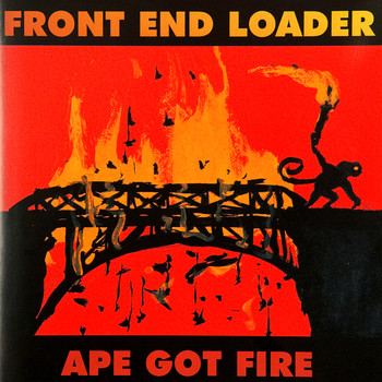 Front End Loader - Ape Got Fire (Explicit)