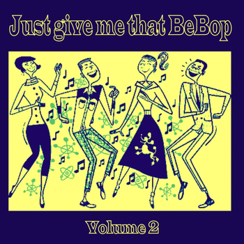 Various Artists - Just Give Me That BeBop, Vol. 2